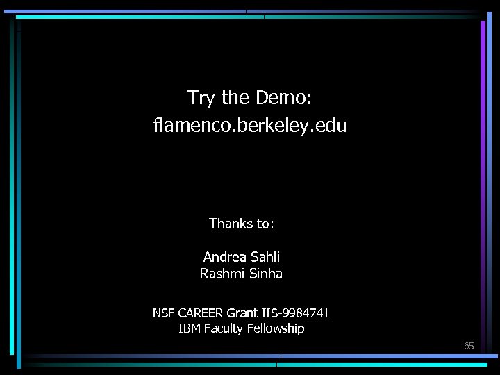 Try the Demo: flamenco. berkeley. edu Thanks to: Andrea Sahli Rashmi Sinha NSF CAREER