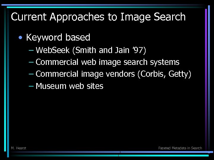 Current Approaches to Image Search • Keyword based – Web. Seek (Smith and Jain