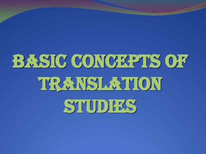 Basic concepts of translation studies 