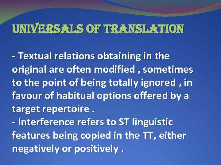 universals of translation - Textual relations obtaining in the original are often modified ,