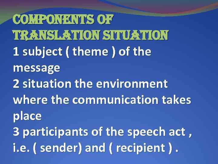 components of translation situation 1 subject ( theme ) of the message 2 situation