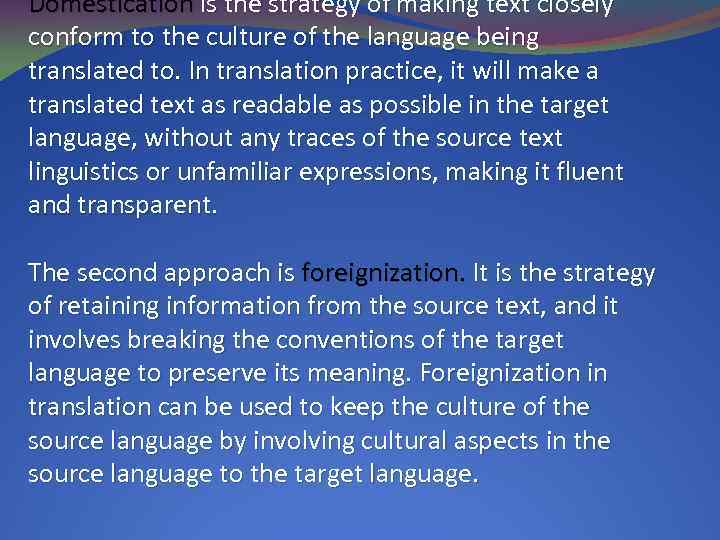 Domestication is the strategy of making text closely conform to the culture of the