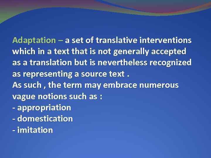 Adaptation – a set of translative interventions which in a text that is not