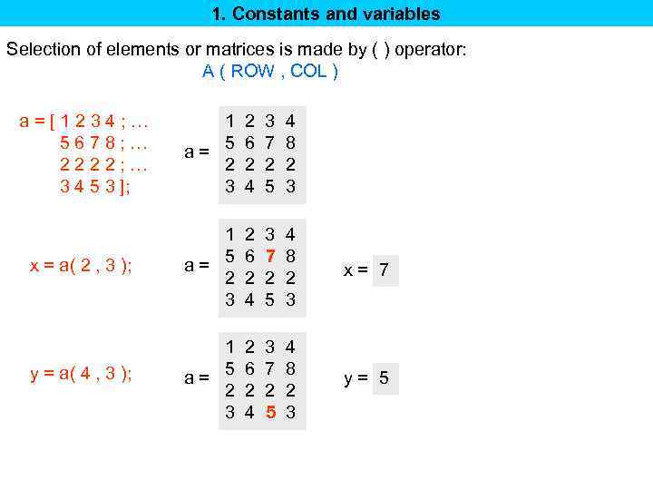 1. Constants and variables Selection of elements or matrices is made by ( )