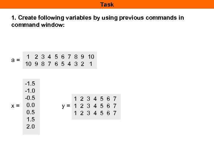 Task 1. Create following variables by using previous commands in command window: a= 1