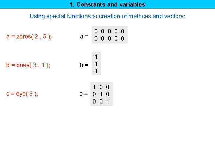1. Constants and variables Using special functions to creation of matrices and vectors: a=