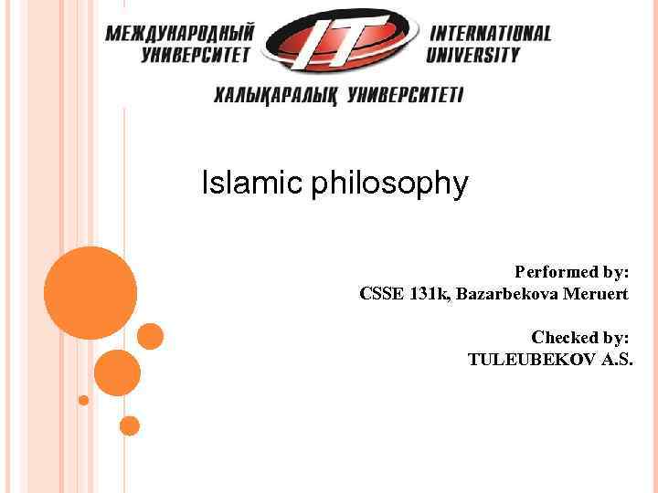 Islamic philosophy Performed by: CSSE 131 k, Bazarbekova Meruert Checked by: TULEUBEKOV A. S.