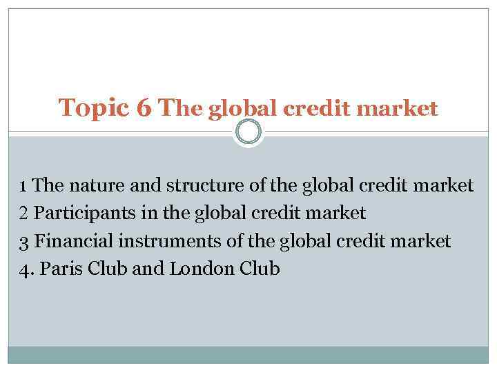 Topic 6 The global credit market 1 The nature and structure of the global