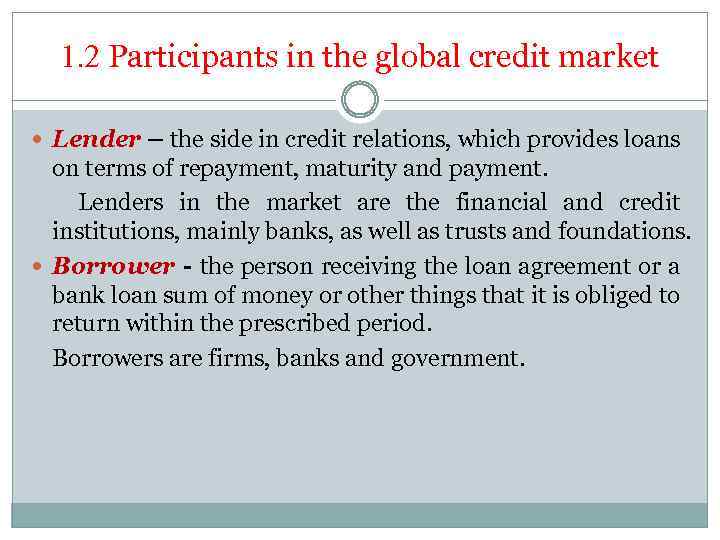 1. 2 Participants in the global credit market Lender – the side in credit