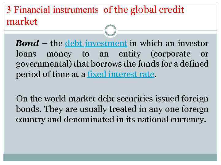 3 Financial instruments of the global credit market Bond – the debt investment in