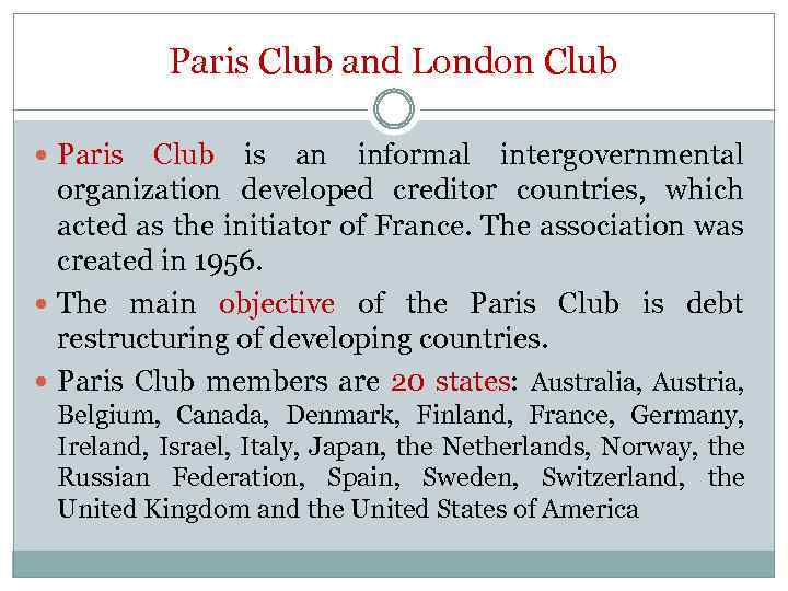 Paris Club and London Club Paris Club is an informal intergovernmental organization developed creditor