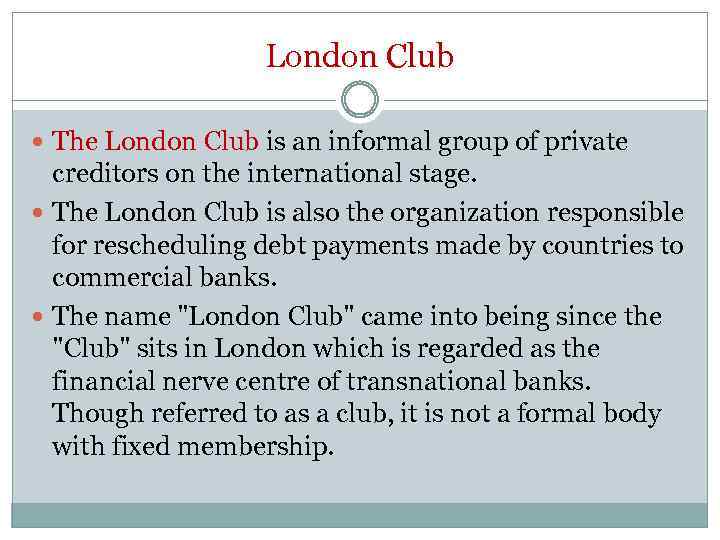 London Club The London Club is an informal group of private creditors on the