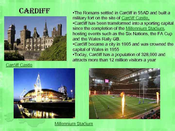 cardiff • The Romans settled in Cardiff in 55 AD and built a military