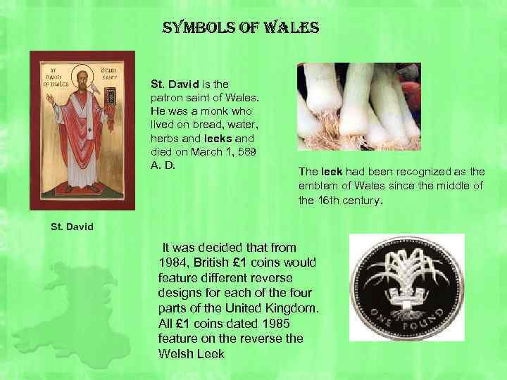 symbols of Wales St. David is the patron saint of Wales. He was a