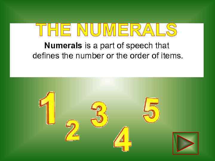 THE NUMERALS Numerals is a part of speech that defines the number or the