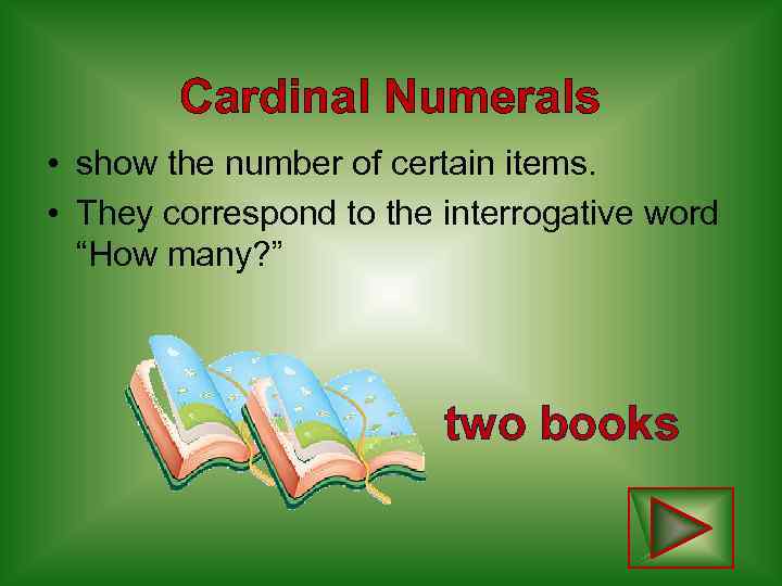 Cardinal Numerals show the number of certain items. • • They correspond to the