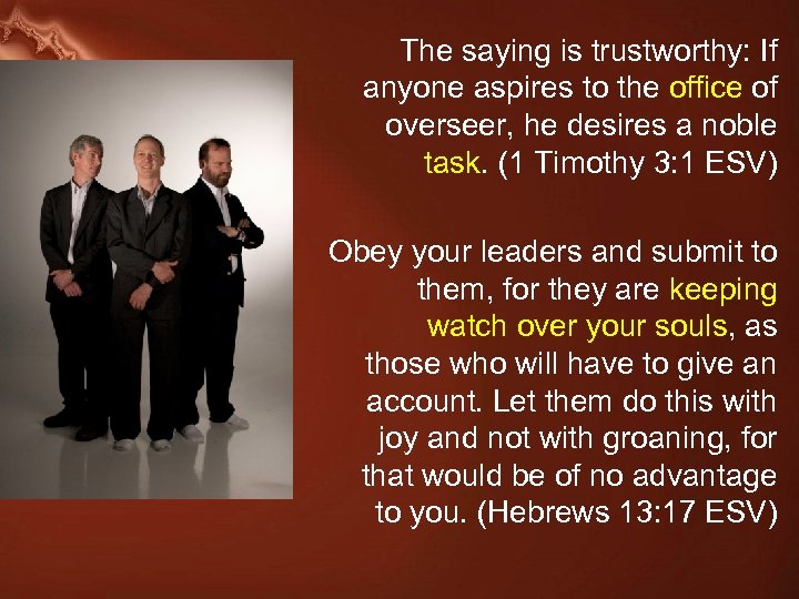 The saying is trustworthy: If anyone aspires to the office of overseer, he desires