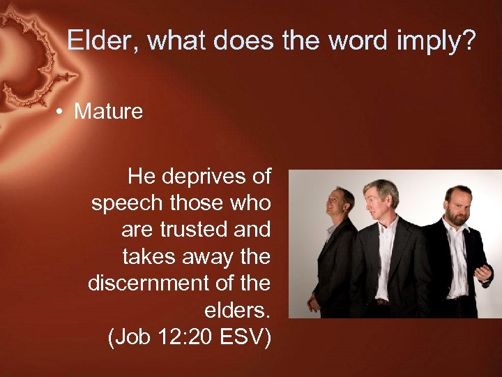 Elder, what does the word imply? • Mature He deprives of speech those who