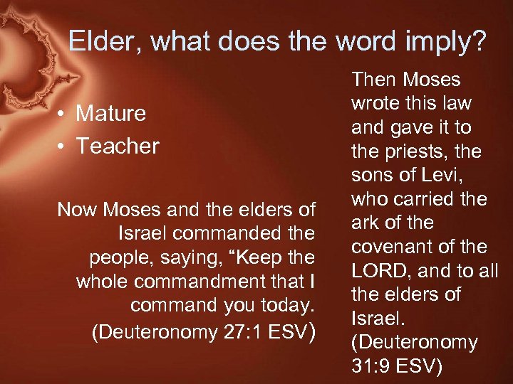 Elder, what does the word imply? • Mature • Teacher Now Moses and the