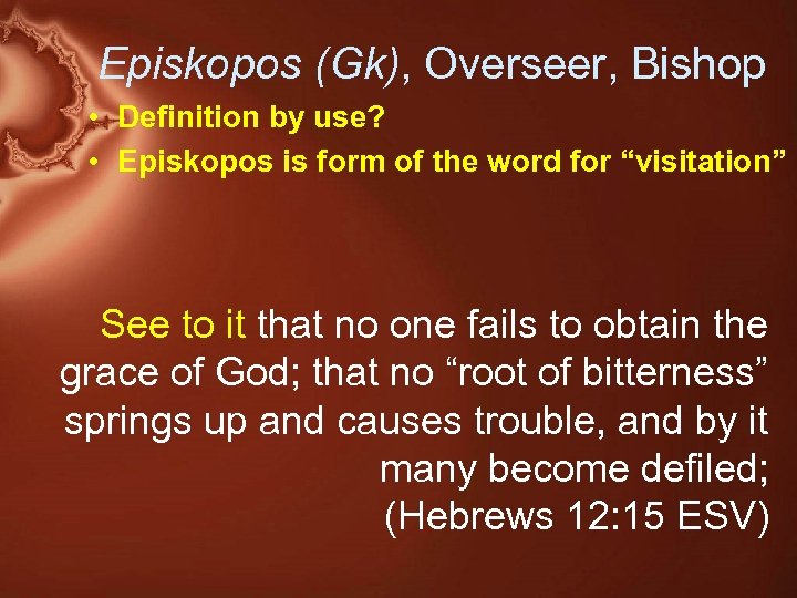 Episkopos (Gk), Overseer, Bishop • Definition by use? • Episkopos is form of the