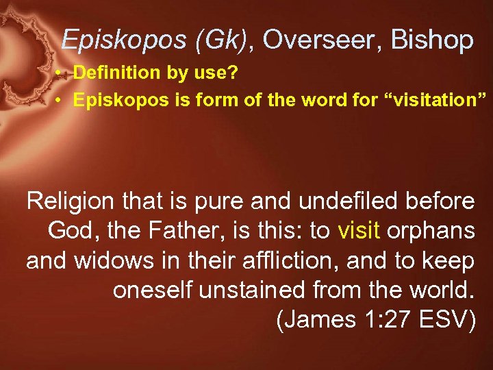 Episkopos (Gk), Overseer, Bishop • Definition by use? • Episkopos is form of the