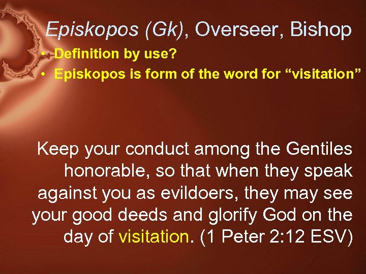 Episkopos (Gk), Overseer, Bishop • Definition by use? • Episkopos is form of the