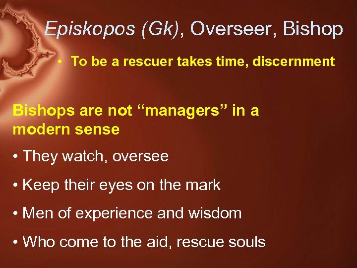 Episkopos (Gk), Overseer, Bishop • To be a rescuer takes time, discernment Bishops are