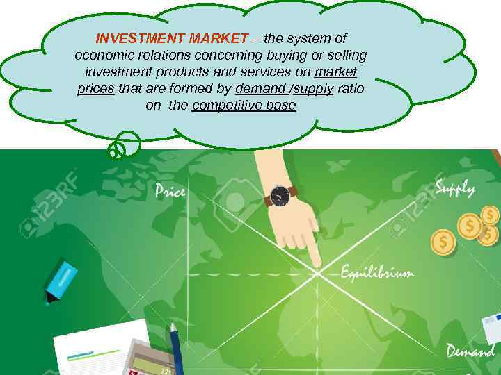 INVESTMENT MARKET – the system of economic relations concerning buying or selling investment products