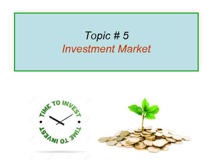 Topic # 5 Investment Market 