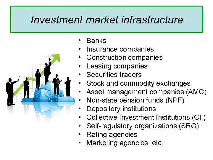 Investment market infrastructure • • • • Banks Insurance companies Construction companies Leasing companies