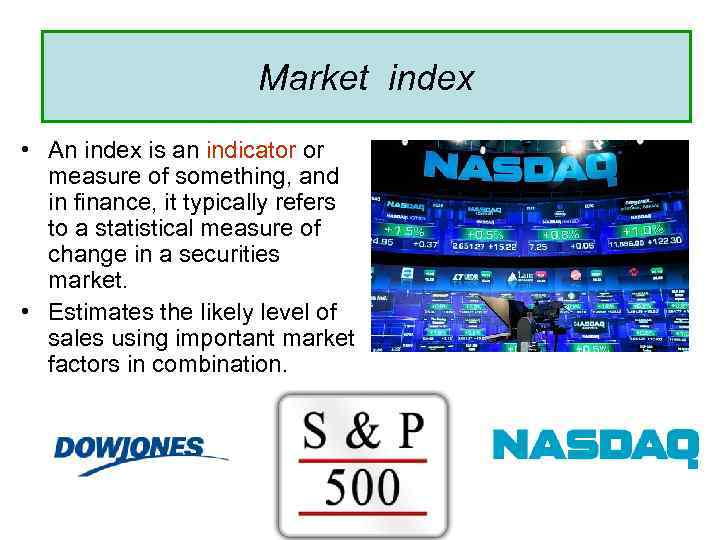 Market index • An index is an indicator or measure of something, and in