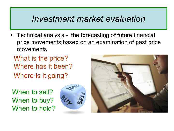 Investment market evaluation • Technical analysis - the forecasting of future financial price movements