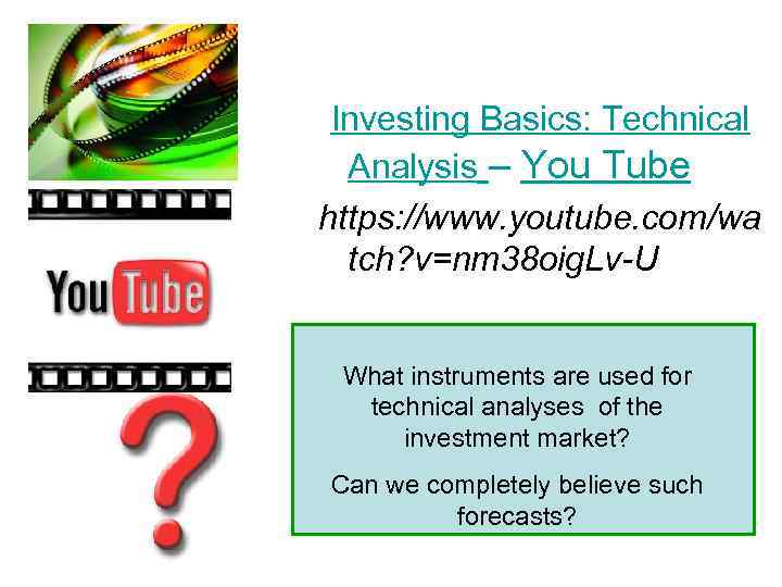  Investing Basics: Technical Analysis – You Tube https: //www. youtube. com/wa tch? v=nm