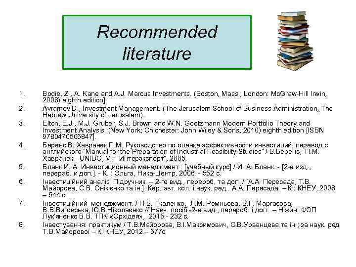 Recommended literature 1. 2. 3. 4. 5. 6. 7. 8. Bodie, Z. , A.