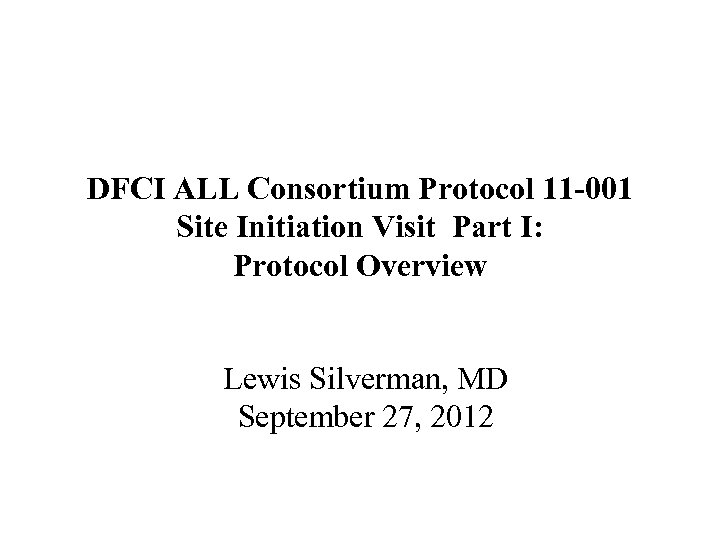 DFCI ALL Consortium Protocol 11 -001 Site Initiation Visit Part I: Protocol Overview Lewis