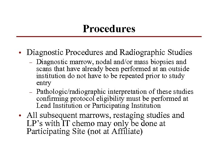 Procedures • Diagnostic Procedures and Radiographic Studies – – Diagnostic marrow, nodal and/or mass