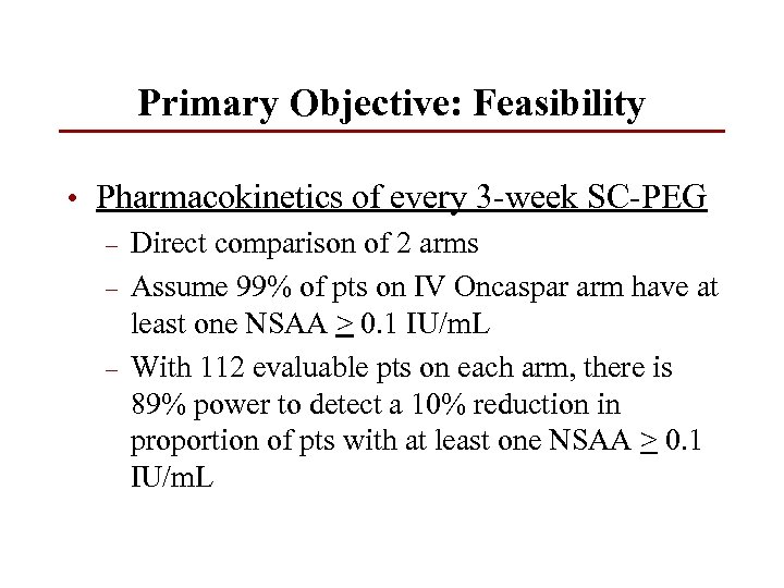 Primary Objective: Feasibility • Pharmacokinetics of every 3 -week SC-PEG – Direct comparison of