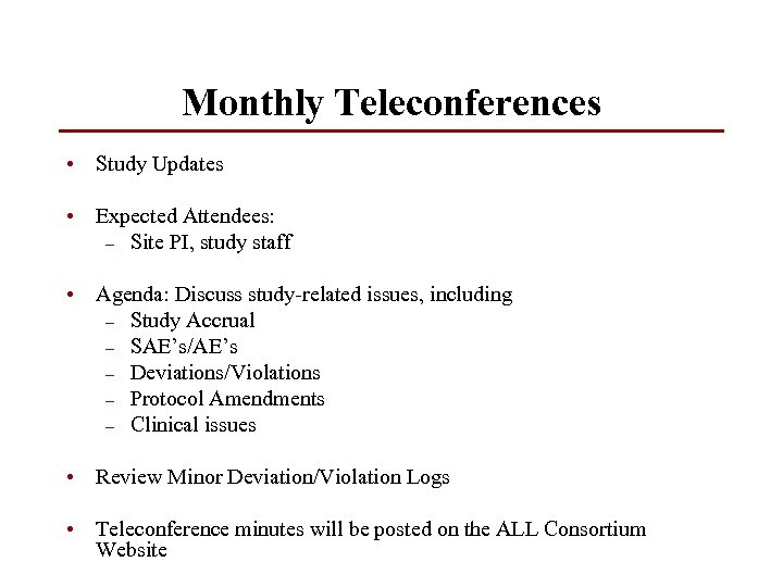 Monthly Teleconferences • Study Updates • Expected Attendees: – Site PI, study staff •