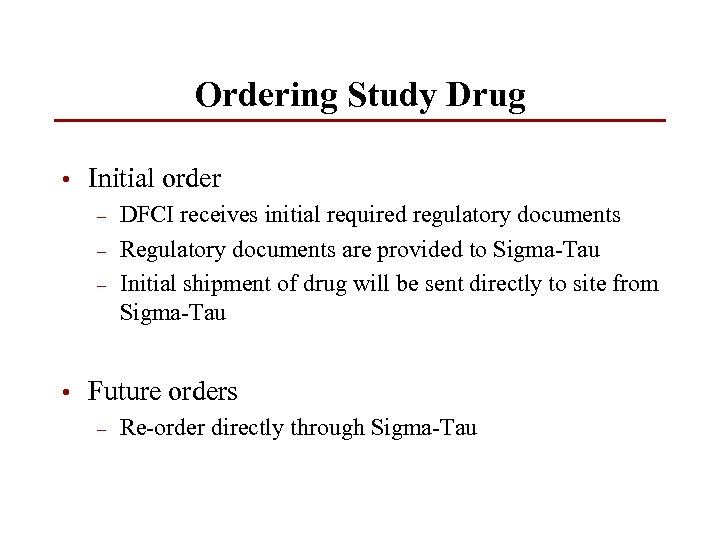 Ordering Study Drug • Initial order – – – DFCI receives initial required regulatory
