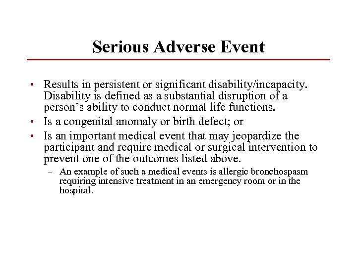 Serious Adverse Event • Results in persistent or significant disability/incapacity. Disability is defined as
