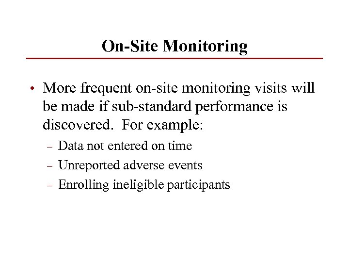 On-Site Monitoring • More frequent on-site monitoring visits will be made if sub-standard performance