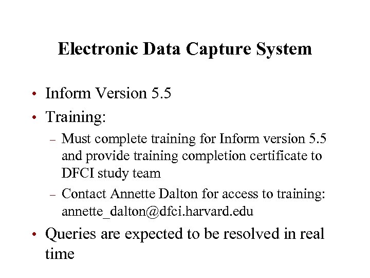 Electronic Data Capture System • Inform Version 5. 5 • Training: – Must complete