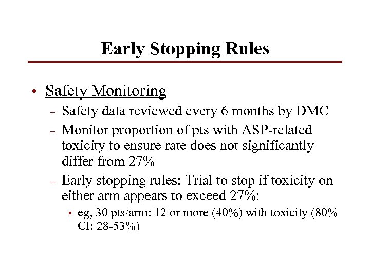 Early Stopping Rules • Safety Monitoring – Safety data reviewed every 6 months by