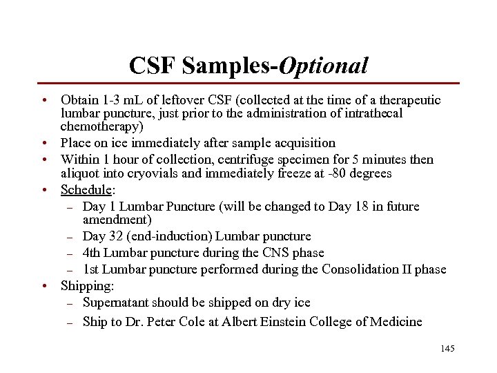 CSF Samples-Optional • • • Obtain 1 -3 m. L of leftover CSF (collected
