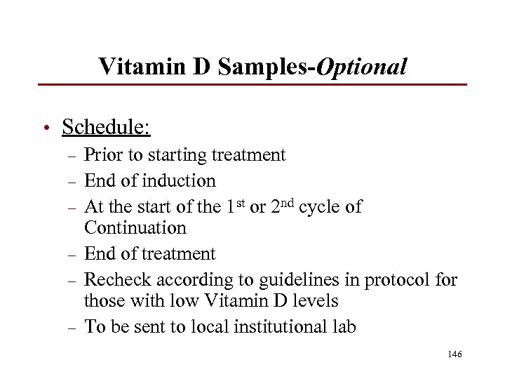 Vitamin D Samples-Optional • Schedule: – Prior to starting treatment – End of induction