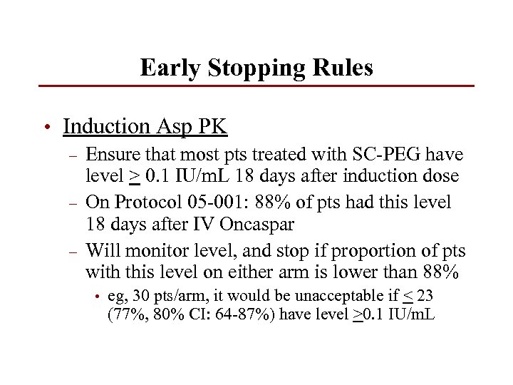Early Stopping Rules • Induction Asp PK – Ensure that most pts treated with