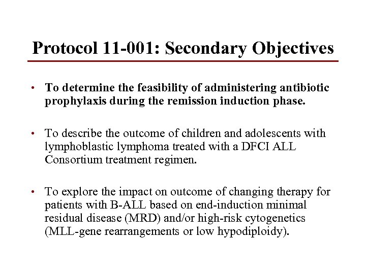 Protocol 11 -001: Secondary Objectives • To determine the feasibility of administering antibiotic prophylaxis