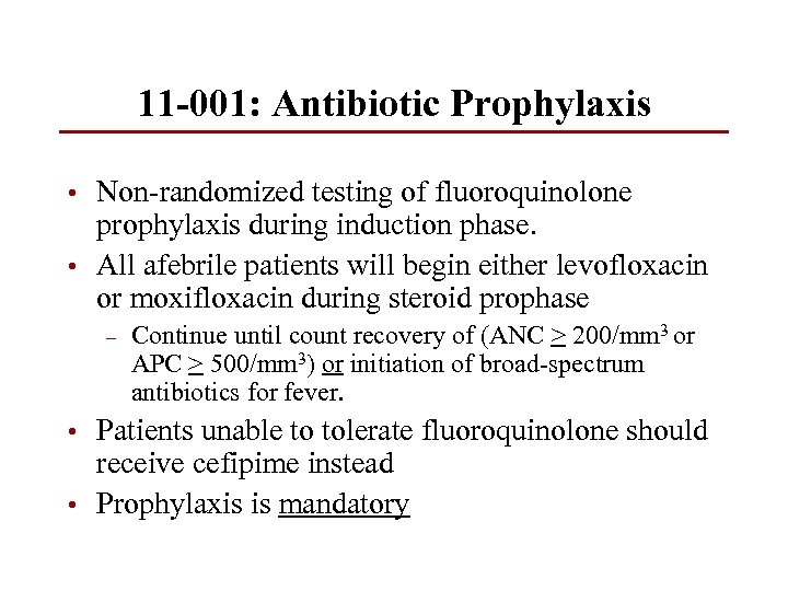 11 -001: Antibiotic Prophylaxis • Non-randomized testing of fluoroquinolone prophylaxis during induction phase. •