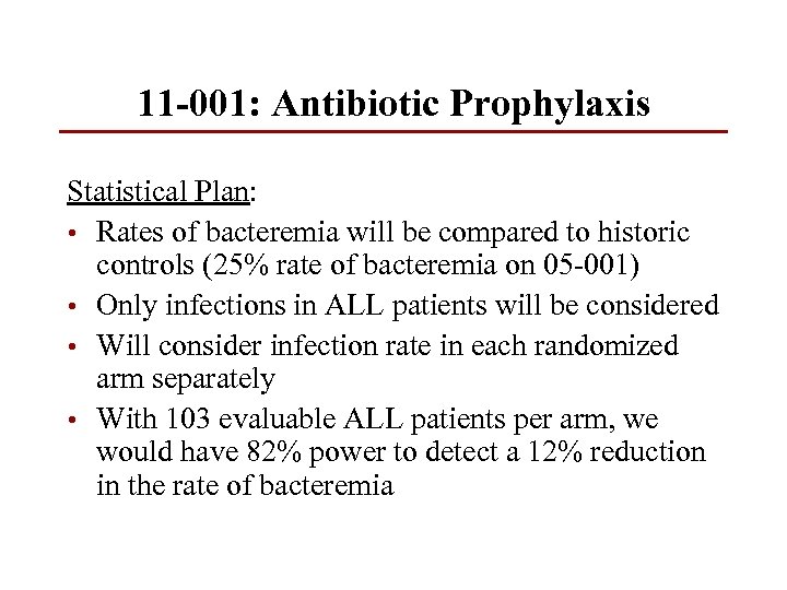 11 -001: Antibiotic Prophylaxis Statistical Plan: • Rates of bacteremia will be compared to