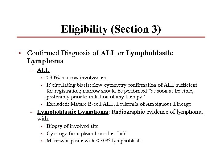 Eligibility (Section 3) • Confirmed Diagnosis of ALL or Lymphoblastic Lymphoma – ALL •